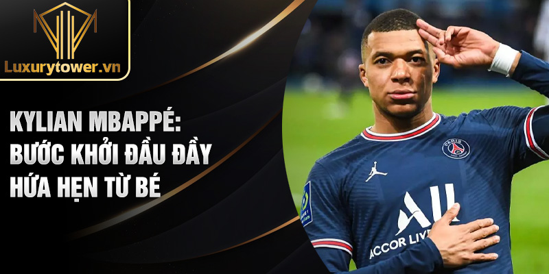 Kylian Mbappé: bước khởi đầu đầy hứa hẹn từ bé